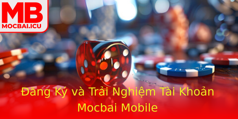 Đăng Ký và Trải Nghiệm Tài Khoản Mocbai Mobile Đăng Ký và Trải Nghiệm Tài Khoản Mocbai Mobile