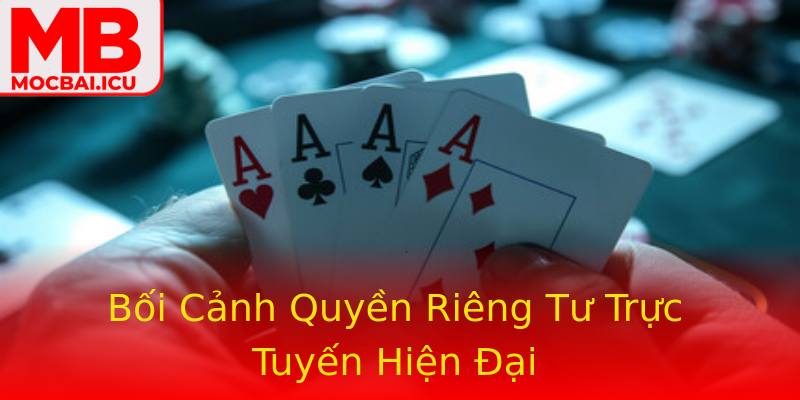 Bối Cảnh Quyền Riêng Tư Trực Tuyến Hiện Đại Bối Cảnh Quyền Riêng Tư Trực Tuyến Hiện Đại