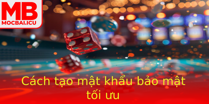 Cách tạo mật khẩu bảo mật tối ưu Cách tạo mật khẩu bảo mật tối ưu