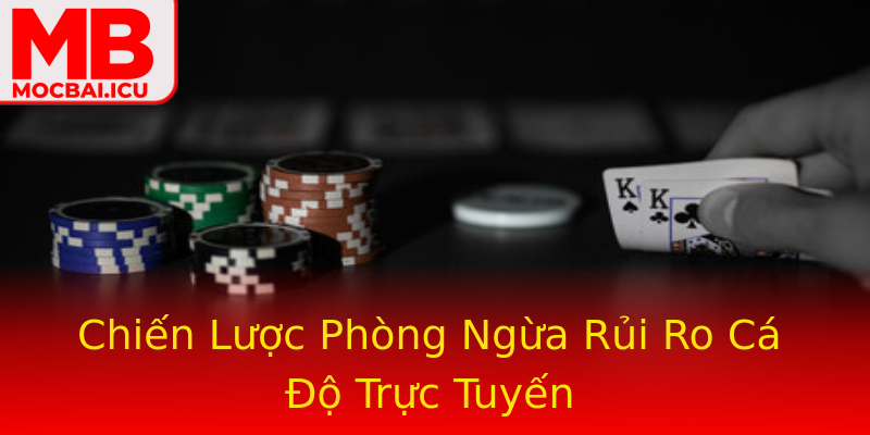 Chiến Lược Phòng Ngừa Rủi Ro Cá Độ Trực Tuyến Chiến Lược Phòng Ngừa Rủi Ro Cá Độ Trực Tuyến