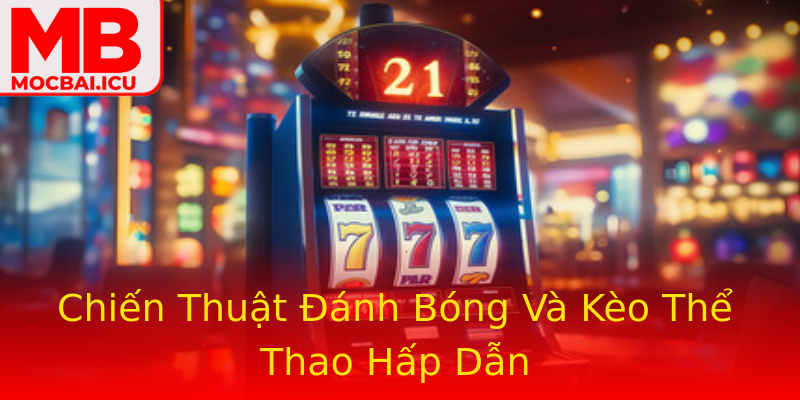 Chiến Thuật Đánh Bóng Và Kèo Thể Thao Hấp Dẫn Chiến Thuật Đánh Bóng Và Kèo Thể Thao Hấp Dẫn