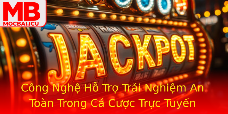 Công Nghệ Hỗ Trợ Trải Nghiệm An Toàn Trong Cá Cược Trực Tuyến Công Nghệ Hỗ Trợ Trải Nghiệm An Toàn Trong Cá Cược Trực Tuyến