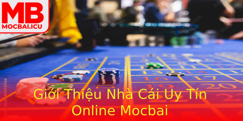 Giới Thiệu Nhà Cái Uy Tín Online Mocbai Giới Thiệu Nhà Cái Uy Tín Online Mocbai