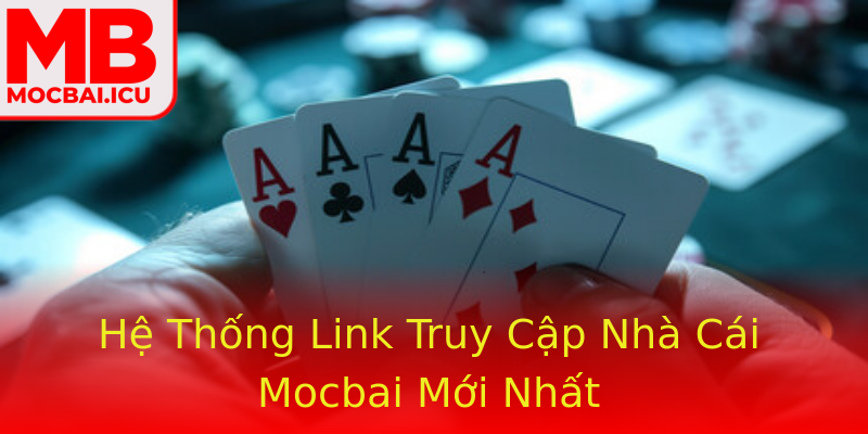Hệ Thống Link Truy Cập Nhà Cái Mocbai Mới Nhất Hệ Thống Link Truy Cập Nhà Cái Mocbai Mới Nhất