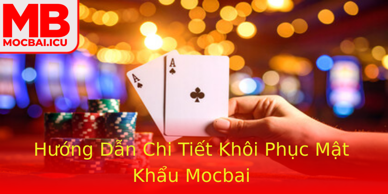 Hướng Dẫn Chi Tiết Khôi Phục Mật Khẩu Mocbai Hướng Dẫn Chi Tiết Khôi Phục Mật Khẩu Mocbai