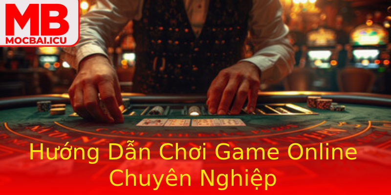 Hướng Dẫn Chơi Game Online Chuyên Nghiệp Hướng Dẫn Chơi Game Online Chuyên Nghiệp
