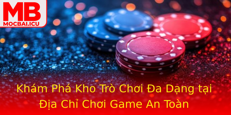 Khám Phá Kho Trò Chơi Đa Dạng tại Địa Chỉ Chơi Game An Toàn Khám Phá Kho Trò Chơi Đa Dạng tại Địa Chỉ Chơi Game An Toàn