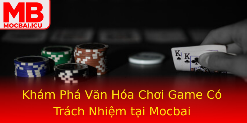 Khám Phá Văn Hóa Chơi Game Có Trách Nhiệm tại Mocbai Khám Phá Văn Hóa Chơi Game Có Trách Nhiệm tại Mocbai