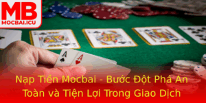 Nap Tien Mocbai Buoc Ot Pha An Toan Va Tien Loi Trong Giao Dich Game Online