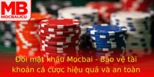 Oi Mat Khau Mocbai Bao Ve Tai Khoan Ca Cuoc Hieu Qua Va An Toan Hon