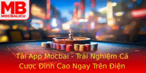 Tai App Mocbai Trai Nghiem Ca Cuoc Inh Cao Ngay Tren Ien Thoai Ban