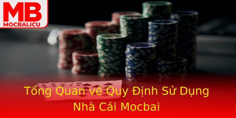 Tổng Quan về Quy Định Sử Dụng Nhà Cái Mocbai Tổng Quan về Quy Định Sử Dụng Nhà Cái Mocbai