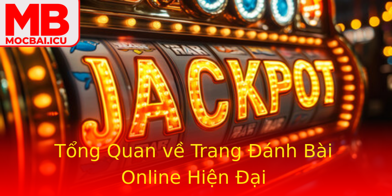Tổng Quan về Trang Đánh Bài Online Hiện Đại Tổng Quan về Trang Đánh Bài Online Hiện Đại