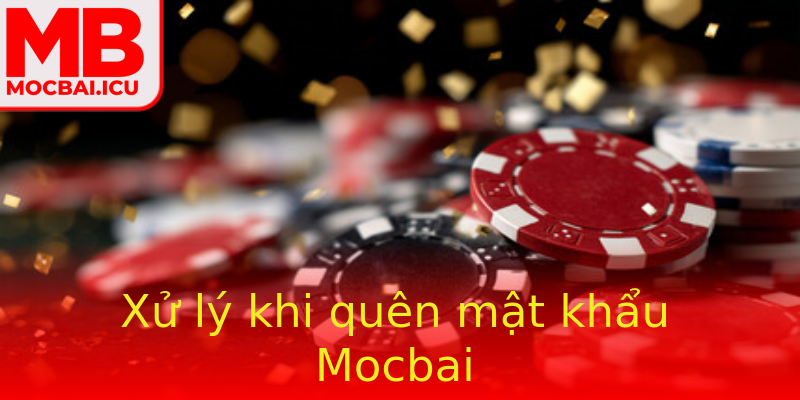 Xử lý khi quên mật khẩu Mocbai Xử lý khi quên mật khẩu Mocbai