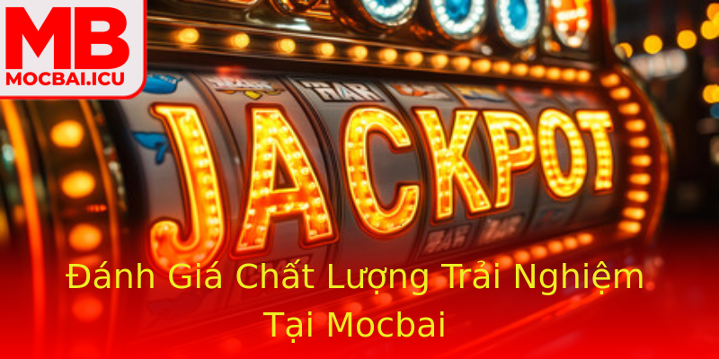 Đánh Giá Chất Lượng Trải Nghiệm Tại Mocbai Đánh Giá Chất Lượng Trải Nghiệm Tại Mocbai