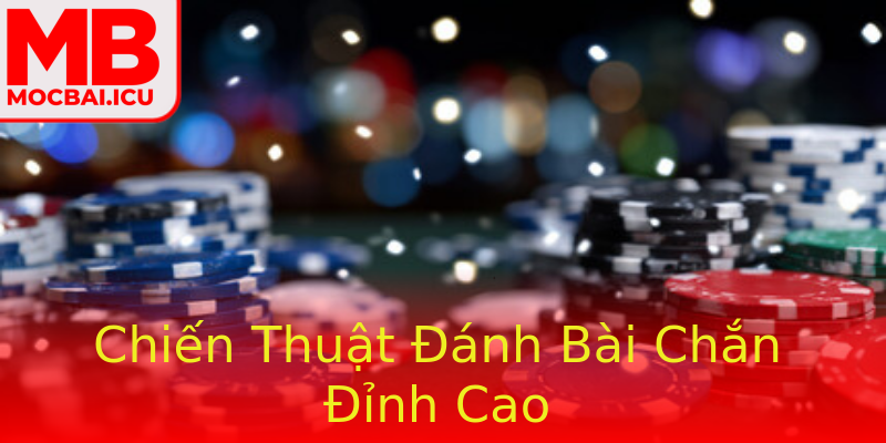 Chiến Thuật Đánh Bài Chắn Đỉnh Cao Chiến Thuật Đánh Bài Chắn Đỉnh Cao
