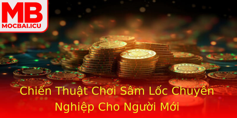Chiến Thuật Chơi Sâm Lốc Chuyên Nghiệp Cho Người Mới Chiến Thuật Chơi Sâm Lốc Chuyên Nghiệp Cho Người Mới