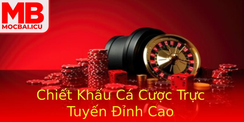 Chiết Khấu Cá Cược Trực Tuyến Đỉnh Cao Chiết Khấu Cá Cược Trực Tuyến Đỉnh Cao