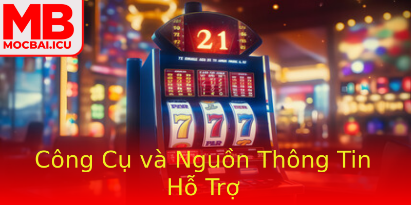 Công Cụ và Nguồn Thông Tin Hỗ Trợ Công Cụ và Nguồn Thông Tin Hỗ Trợ