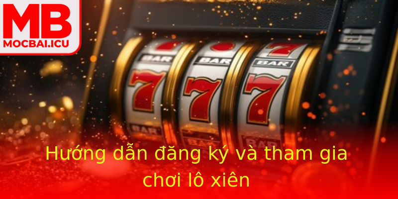 Hướng dẫn đăng ký và tham gia chơi lô xiên Hướng dẫn đăng ký và tham gia chơi lô xiên