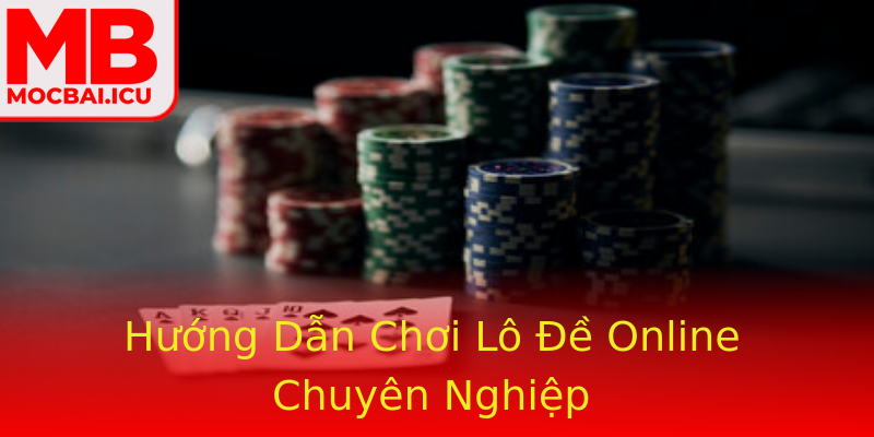 Hướng Dẫn Chơi Lô Đề Online Chuyên Nghiệp Hướng Dẫn Chơi Lô Đề Online Chuyên Nghiệp