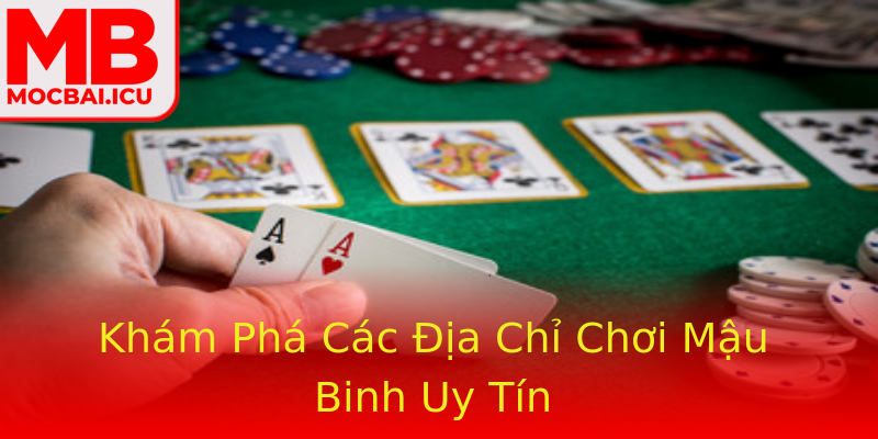 Khám Phá Các Địa Chỉ Chơi Mậu Binh Uy Tín Khám Phá Các Địa Chỉ Chơi Mậu Binh Uy Tín