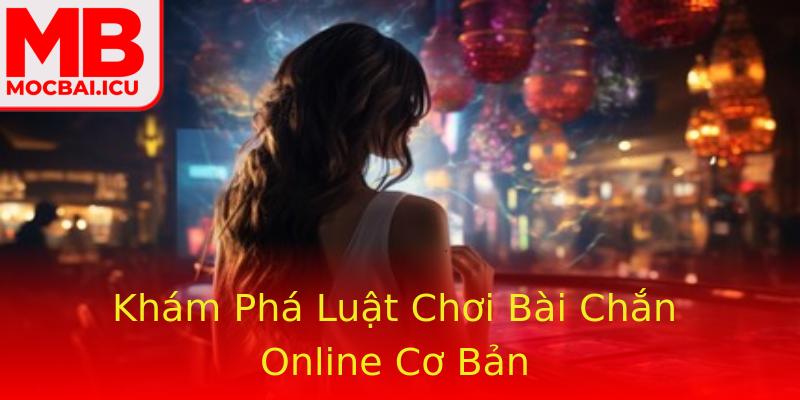 Khám Phá Luật Chơi Bài Chắn Online Cơ Bản Khám Phá Luật Chơi Bài Chắn Online Cơ Bản