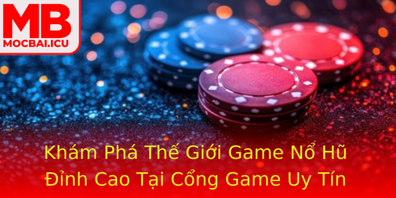 Khám Phá Thế Giới Game Nổ Hũ Đỉnh Cao Tại Cổng Game Uy Tín Khám Phá Thế Giới Game Nổ Hũ Đỉnh Cao Tại Cổng Game Uy Tín