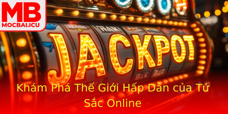 Khám Phá Thế Giới Hấp Dẫn của Tứ Sắc Online Khám Phá Thế Giới Hấp Dẫn của Tứ Sắc Online