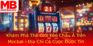 Kham Pha The Gioi Keo Chau A Tren Mocbai Ia Chi Ca Cuoc Uoc Tin Dung Nhat Hien Nay 1