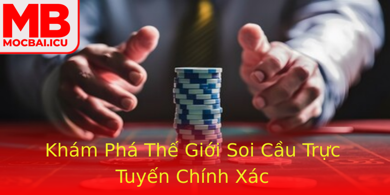 Khám Phá Thế Giới Soi Cầu Trực Tuyến Chính Xác Khám Phá Thế Giới Soi Cầu Trực Tuyến Chính Xác