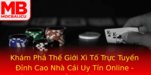Kham Pha The Gioi Xi To Truc Tuyen Inh Cao Nha Cai Uy Tin Online Trai Nghiem Ang Cap Voi Mocbai Va N