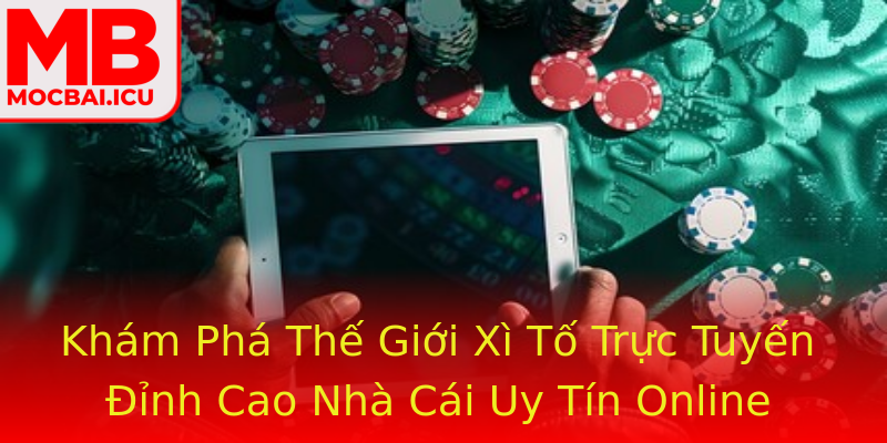 Khám Phá Thế Giới Xì Tố Trực Tuyến Đỉnh Cao Nhà Cái Uy Tín Online Khám Phá Thế Giới Xì Tố Trực Tuyến Đỉnh Cao Nhà Cái Uy Tín Online
