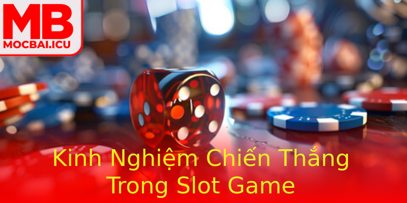 Kinh Nghiệm Chiến Thắng Trong Slot Game Kinh Nghiệm Chiến Thắng Trong Slot Game