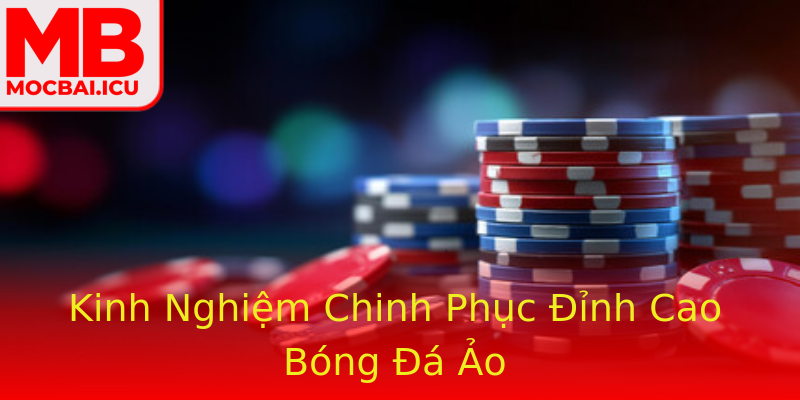 Kinh Nghiệm Chinh Phục Đỉnh Cao Bóng Đá Ảo Kinh Nghiệm Chinh Phục Đỉnh Cao Bóng Đá Ảo