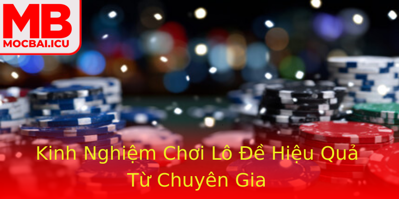 Kinh Nghiệm Chơi Lô Đề Hiệu Quả Từ Chuyên Gia Kinh Nghiệm Chơi Lô Đề Hiệu Quả Từ Chuyên Gia