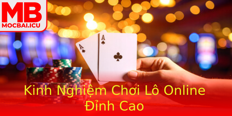 Kinh Nghiệm Chơi Lô Online Đỉnh Cao Kinh Nghiệm Chơi Lô Online Đỉnh Cao