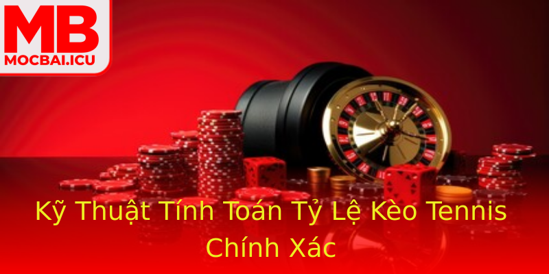 Kỹ Thuật Tính Toán Tỷ Lệ Kèo Tennis Chính Xác Kỹ Thuật Tính Toán Tỷ Lệ Kèo Tennis Chính Xác