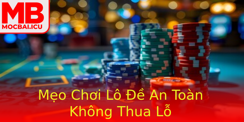 Mẹo Chơi Lô Đề An Toàn Không Thua Lỗ Mẹo Chơi Lô Đề An Toàn Không Thua Lỗ