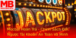 Mocbai Hoan Tra Chinh Sach Oi Nguoc Tai Khoan An Toan Va Minh Bang
