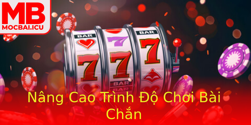 Nâng Cao Trình Độ Chơi Bài Chắn Nâng Cao Trình Độ Chơi Bài Chắn