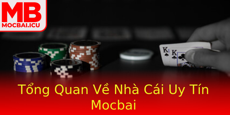 Tổng Quan Về Nhà Cái Uy Tín Mocbai Tổng Quan Về Nhà Cái Uy Tín Mocbai